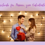 Geschenke für Männer zum Valentinstag: Ein Leitfaden