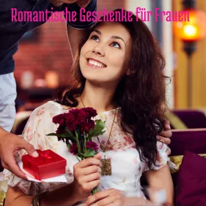 Romantische Geschenke für Frauen